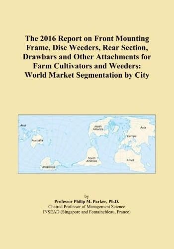 The 2016 Report on Front Mounting Frame, Disc Weeders, Rear Section, Drawbars and Other Attachments for Farm Cultivators and Weeders: World Market Segmentation by City