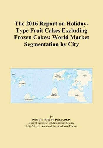 The 2016 Report on Holiday-Type Fruit Cakes Excluding Frozen Cakes: World Market Segmentation by City