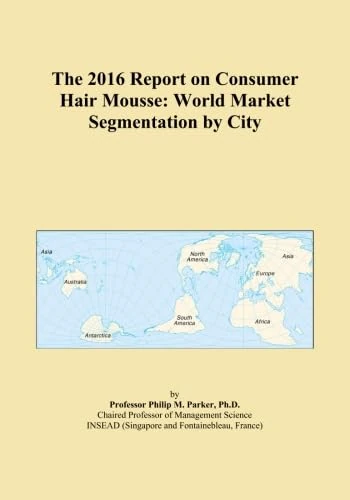 The 2016 Report on Consumer Hair Mousse: World Market Segmentation by City