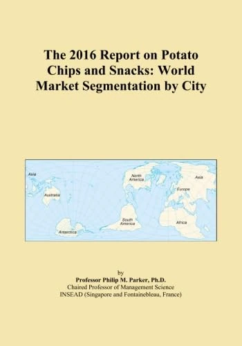 The 2016 Report on Potato Chips and Snacks: World Market Segmentation by City