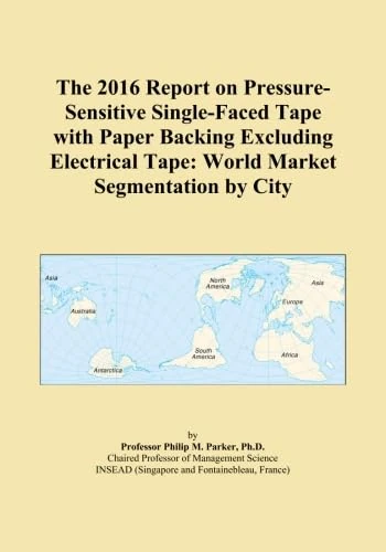 The 2016 Report on Pressure-Sensitive Single-Faced Tape with Paper Backing Excluding Electrical Tape: World Market Segmentation by City