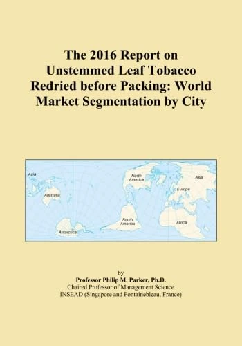 The 2016 Report on Unstemmed Leaf Tobacco Redried before Packing: World Market Segmentation by City