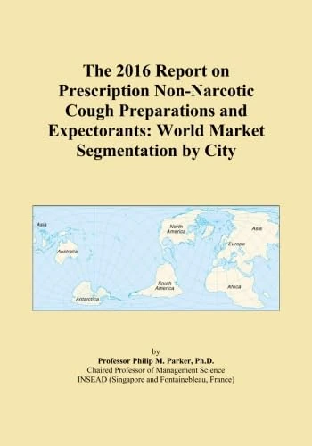The 2016 Report on Prescription Non-Narcotic Cough Preparations and Expectorants: World Market Segmentation by City