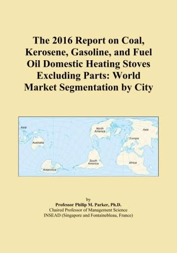 The 2016 Report on Coal, Kerosene, Gasoline, and Fuel Oil Domestic Heating Stoves Excluding Parts: World Market Segmentation by City - Image 1