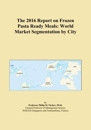 The 2016 Report on Frozen Pasta Ready Meals: World Market Segmentation by City