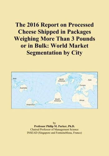 The 2016 Report on Processed Cheese Shipped in Packages Weighing More Than 3 Pounds or in Bulk: World Market Segmentation by City