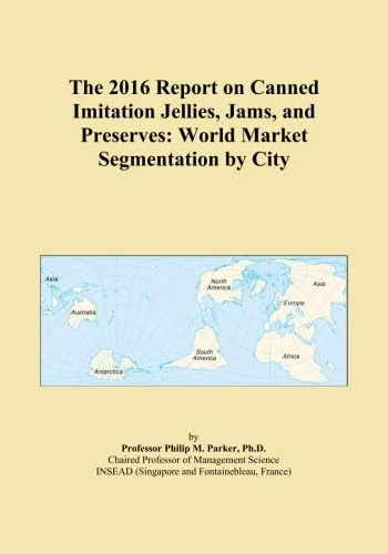 The 2016 Report on Canned Imitation Jellies, Jams, and Preserves: World Market Segmentation by City