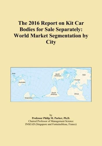 The 2016 Report on Kit Car Bodies for Sale Separately: World Market Segmentation by City