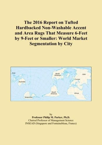The 2016 Report on Tufted Hardbacked Non-Washable Accent and Area Rugs That Measure 6-Feet by 9-Feet or Smaller: World Market Segmentation by City