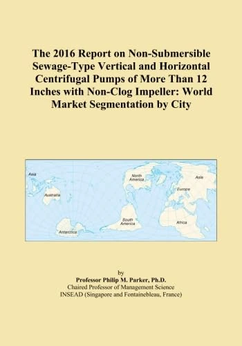 The 2016 Report on Non-Submersible Sewage-Type Vertical and Horizontal Centrifugal Pumps of More Than 12 Inches with Non-Clog Impeller: World Market Segmentation by City