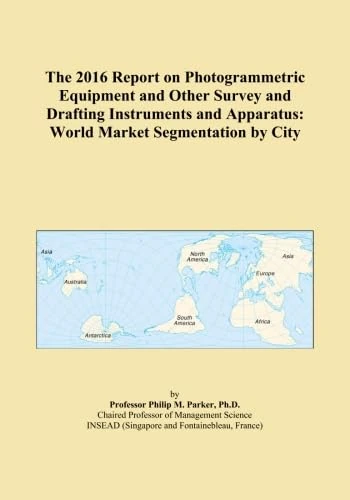 The 2016 Report on Photogrammetric Equipment and Other Survey and Drafting Instruments and Apparatus: World Market Segmentation by City