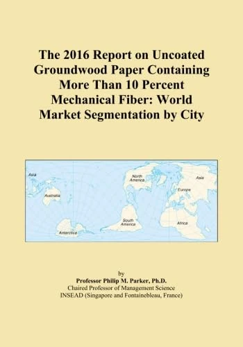 The 2016 Report on Uncoated Groundwood Paper Containing More Than 10 Percent Mechanical Fiber: World Market Segmentation by City