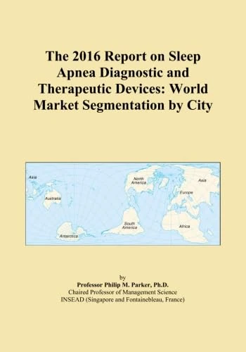 The 2016 Report on Sleep Apnea Diagnostic and Therapeutic Devices: World Market Segmentation by City