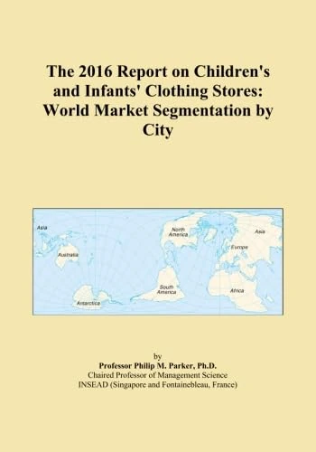 The 2016 Report on Children's and Infants' Clothing Stores: World Market Segmentation by City