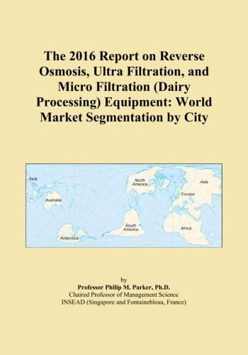 The 2016 Report on Reverse Osmosis, Ultra Filtration, and Micro Filtration (Dairy Processing) Equipment: World Market Segmentation by City
