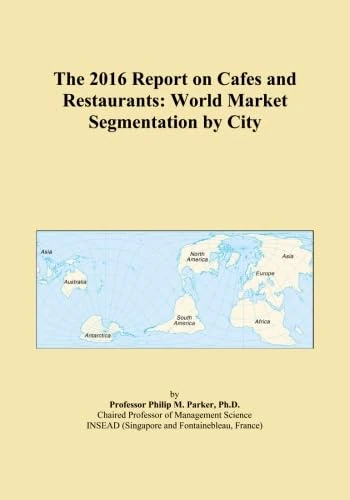 The 2016 Report on Cafes and Restaurants: World Market Segmentation by City