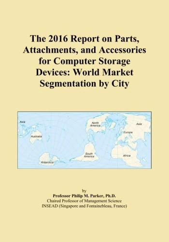 The 2016 Report on Parts, Attachments, and Accessories for Computer Storage Devices: World Market Segmentation by City