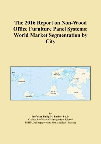 The 2016 Report on Non-Wood Office Furniture Panel Systems: World Market Segmentation by City