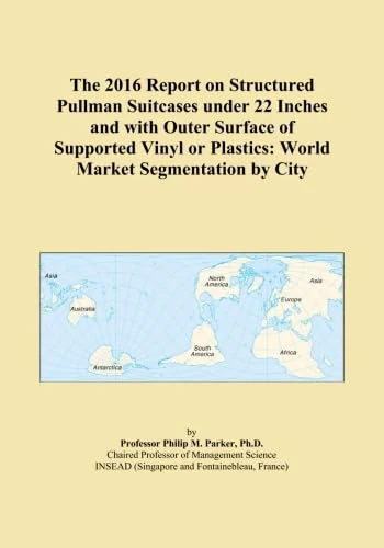The 2016 Report on Structured Pullman Suitcases under 22 Inches and with Outer Surface of Supported Vinyl or Plastics: World Market Segmentation by City