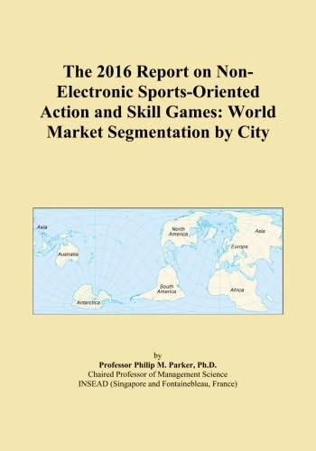 The 2016 Report on Non-Electronic Sports-Oriented Action and Skill Games: World Market Segmentation by City