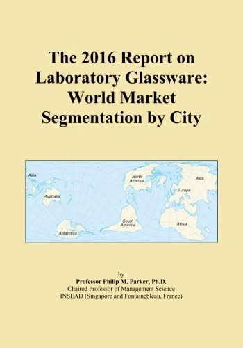 The 2016 Report on Laboratory Glassware: World Market Segmentation by City
