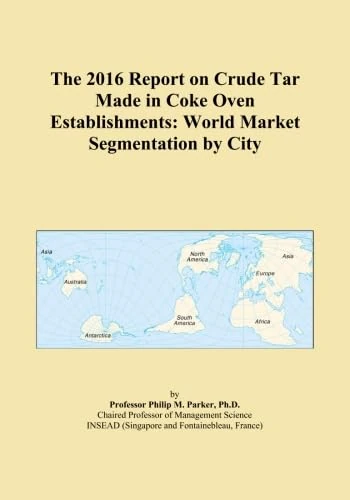 The 2016 Report on Crude Tar Made in Coke Oven Establishments: World Market Segmentation by City