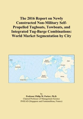 The 2016 Report on Newly Constructed Non-Military Self-Propelled Tugboats, Towboats, and Integrated Tug-Barge Combinations: World Market Segmentation by City