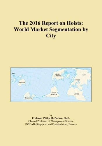 The 2016 Report on Hoists: World Market Segmentation by City