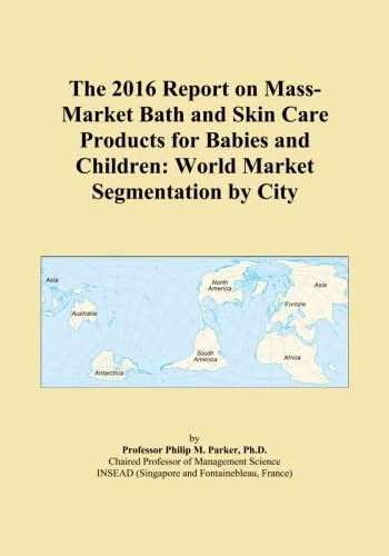 The 2016 Report on Mass-Market Bath and Skin Care Products for Babies and Children: World Market Segmentation by City