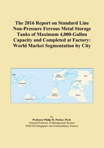 The 2016 Report on Standard Line Non-Pressure Ferrous Metal Storage Tanks of Maximum 4,000-Gallon Capacity and Completed at Factory: World Market Segmentation by City