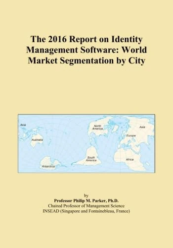 The 2016 Report on Identity Management Software: World Market Segmentation by City