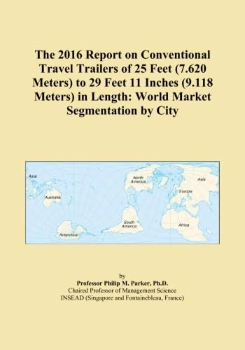 The 2016 Report on Conventional Travel Trailers of 25 Feet (7.620 Meters) to 29 Feet 11 Inches (9.118 Meters) in Length: World Market Segmentation by City - Image 1