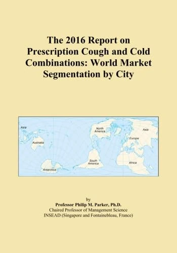 The 2016 Report on Prescription Cough and Cold Combinations: World Market Segmentation by City