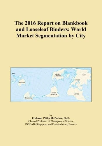 The 2016 Report on Blankbook and Looseleaf Binders: World Market Segmentation by City