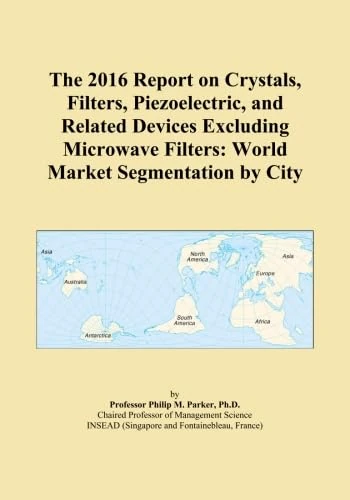The 2016 Report on Crystals, Filters, Piezoelectric, and Related Devices Excluding Microwave Filters: World Market Segmentation by City - Image 1