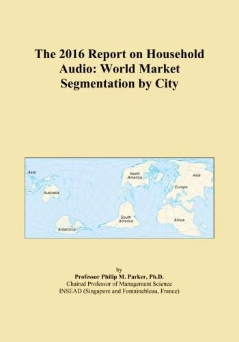 The 2016 Report on Household Audio: World Market Segmentation by City