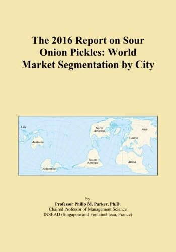 The 2016 Report on Sour Onion Pickles: World Market Segmentation by City