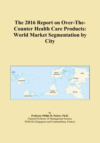 The 2016 Report on Over-The-Counter Health Care Products: World Market Segmentation by City