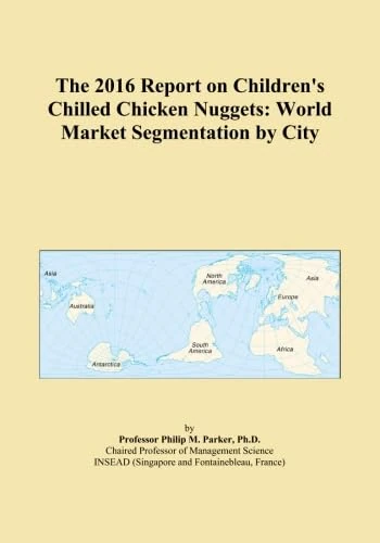 The 2016 Report on Children's Chilled Chicken Nuggets: World Market Segmentation by City
