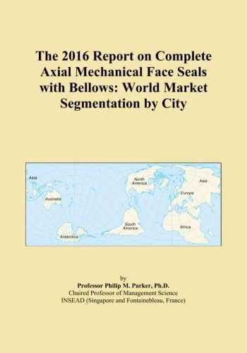 The 2016 Report on Complete Axial Mechanical Face Seals with Bellows: World Market Segmentation by City