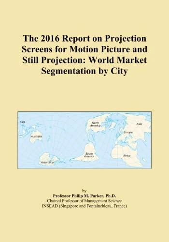 The 2016 Report on Projection Screens for Motion Picture and Still Projection: World Market Segmentation by City