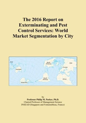 The 2016 Report on Exterminating and Pest Control Services: World Market Segmentation by City