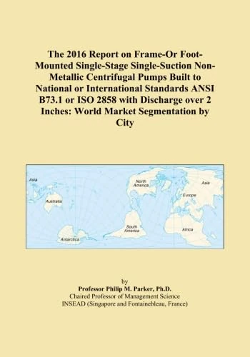 The 2016 Report on Frame-Or Foot-Mounted Single-Stage Single-Suction Non-Metallic Centrifugal Pumps Built to National or International Standards ANSI ... 2 Inches: World Market Segmentation by City