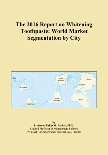 The 2016 Report on Whitening Toothpaste: World Market Segmentation by City