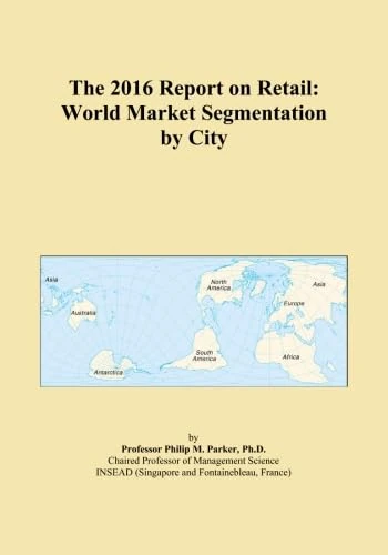 The 2016 Report on Retail: World Market Segmentation by City