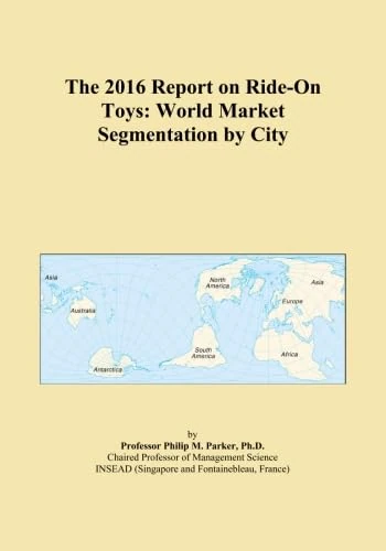 The 2016 Report on Ride-On Toys: World Market Segmentation by City