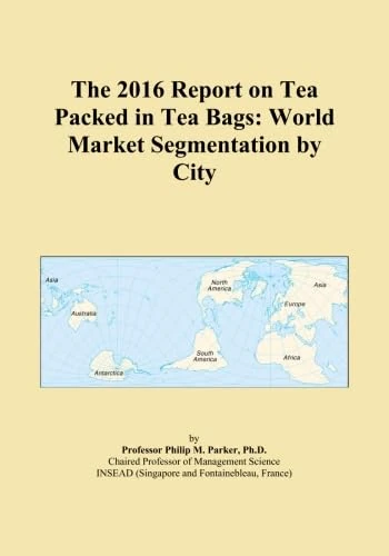 The 2016 Report on Tea Packed in Tea Bags: World Market Segmentation by City