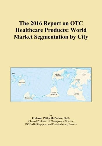The 2016 Report on OTC Healthcare Products: World Market Segmentation by City