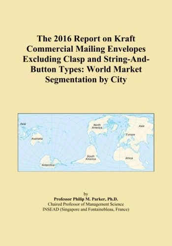 The 2016 Report on Kraft Commercial Mailing Envelopes Excluding Clasp and String-And-Button Types: World Market Segmentation by City