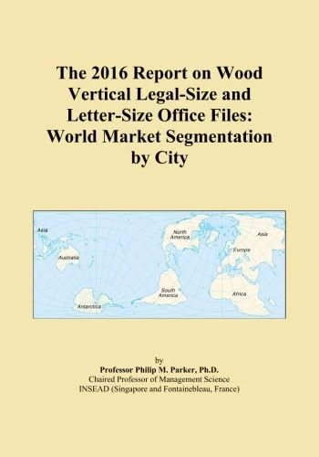The 2016 Report on Wood Vertical Legal-Size and Letter-Size Office Files: World Market Segmentation by City